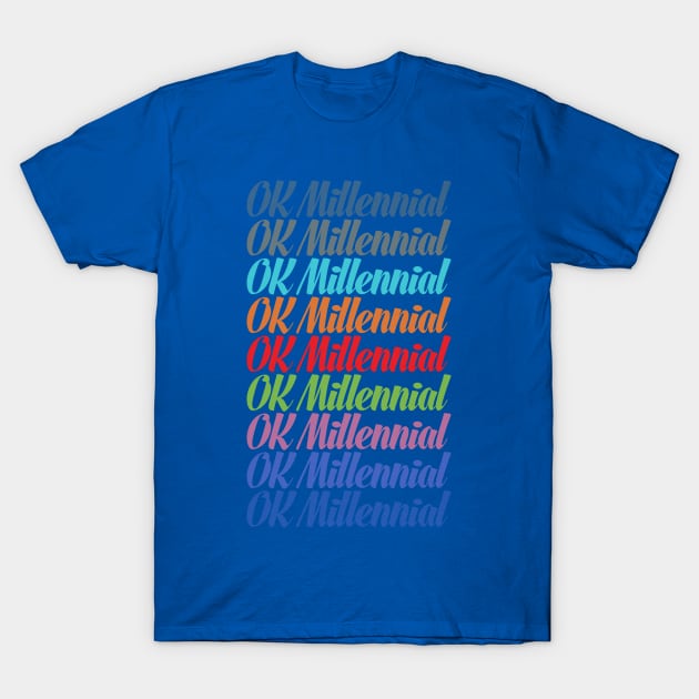 OK Millennial T-Shirt by kg07_shirts